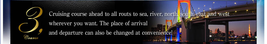 3.course Cruising course ahead to all routs to sea, river, north, south, east and west whereever you want. The place of arrival