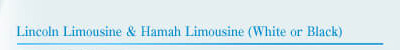 Lincoin Limousine & Hamah Limousine(White or Black)