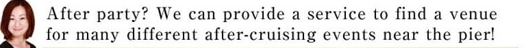 After party? We can provide a service to find a venue for many different after-cruising events near the pier!