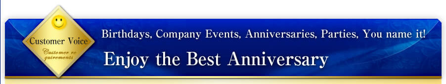Customer Voice Birthdays, Company Events, Anniversaries, Parties, You name it! Enjoy the Best Anniversary