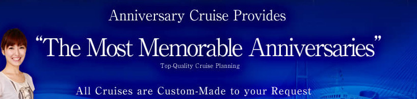 Anniversary Cruise Provides The Most Memorable Anniversaries Top-Quality Cruise Planning All Cruise are Custom-Made to your Request